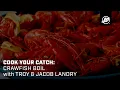 Cook Your Catch Crawfish Boil with Troy and Jacob Landry