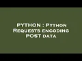 PYTHON Python Requests encoding POST data