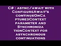 C with ConfigureAwait s continueOnCapturedContext parameter and SynchronizationContex