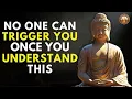 No One Can Trigger You Once You Understand This Buddhist Teachings