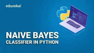 Naive Bayes Classifier in Python Naive Bayes Algorithm Machine Learning Algorithm Edureka