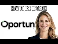 How to Use Oportun 2025 UPDATED