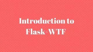 Intro to Flask-WTF Part 1 of 5