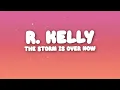 R.Kelly - The Storm Is Over Now (Lyrics)