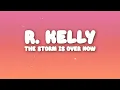 Lagu R.Kelly - The Storm Is Over Now (Lyrics)