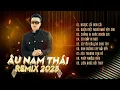 Download Lagu Âu Nam Thái Remix | Liên Khúc Nhạc Trẻ Remix Cực Hay 2025