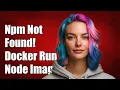 Npm not found when running docker container from node image