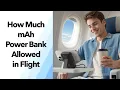 How Much mAh Power Bank Can You Take on a Plane Rules Tips Travel Picks