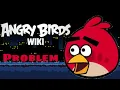 Angry Birds Wiki s MAJOR Problem
