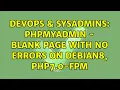 DevOps SysAdmins phpMyAdmin - blank page with no errors on Debian8 php7 0-fpm
