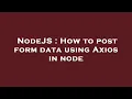 NodeJS How to post form data using Axios in node