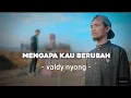 Lagu Valdy Nyonk - Mengapa Kau Berubah (Official Music Video)