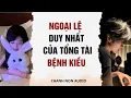 Lagu Truyện audio | Ngoại Lệ Duy Nhất Của Tổng Tài Bệnh Kiều | Chanh Non audio