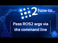 How to pass ROS2 arguments to a ROS2 Node via the command line