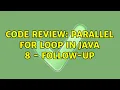 Code Review Parallel for loop in Java 8 - follow-up