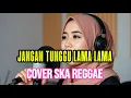 Lagu Jangan tunggu lama lama - Cici Paramida cover ska reggae 