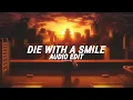 die with a smile(best part/tiktok version) [edit audio]