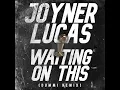 Download Lagu JOYNER LUCAS - WAITING ON THIS (DUMMI REMIX)