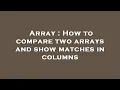 Array How to compare two arrays and show matches in columns