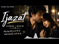 Ijazat – Arijit Singh | Slowed + Reverb | One Night Stand | SlowBeat India