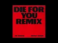Die For You (Extended and Remix Version) - The Weeknd and Ariana Grande