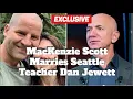 MacKenzie Scott Marries Seattle Teacher Dan Jewett Ex-Wife of Jeff Bezos