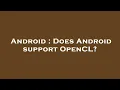 Android Does Android support OpenCL