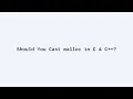 Should You Cast the Result of malloc in C and C