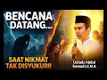 Bencana Datang Saat Nikmat Tak Lagi Dianggap Nikmat! | Ustadz Abdul Somad LC.M.A