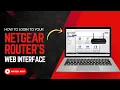 How to Access Your NETGEAR Router s Web Interface in 2025