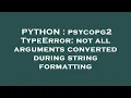 PYTHON psycopg2 TypeError not all arguments converted during string formatting
