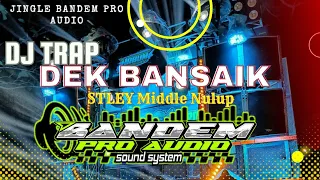 dj trap dek bansaik x stley middle nrotok jingle bandem pro audio kediri