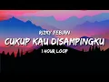 Download Lagu Rizky Febian - Ragu 1 Hour Loop Cukup Kau Disampingku Tiktok Song