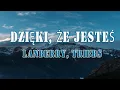 Download Lagu Lanberry, Tribbs - Dzięki, Że Jesteś (Tekst/Liryk) || Byłominęło, Ze Mną Bądź, Niech Chwila Trwa