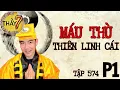 Lagu CHUYỆN MA CHÚ 3 DUY | TẬP 574 (p1) MÁU THÙ THIÊN LINH CÁI - Thầy 7