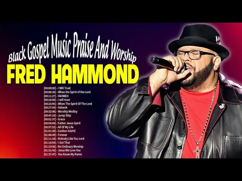 Download MP3 Fred Hammond - Gospel Music Playlist - Black Gospel Music Praise And Worship