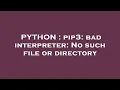 PYTHON pip3 bad interpreter No such file or directory