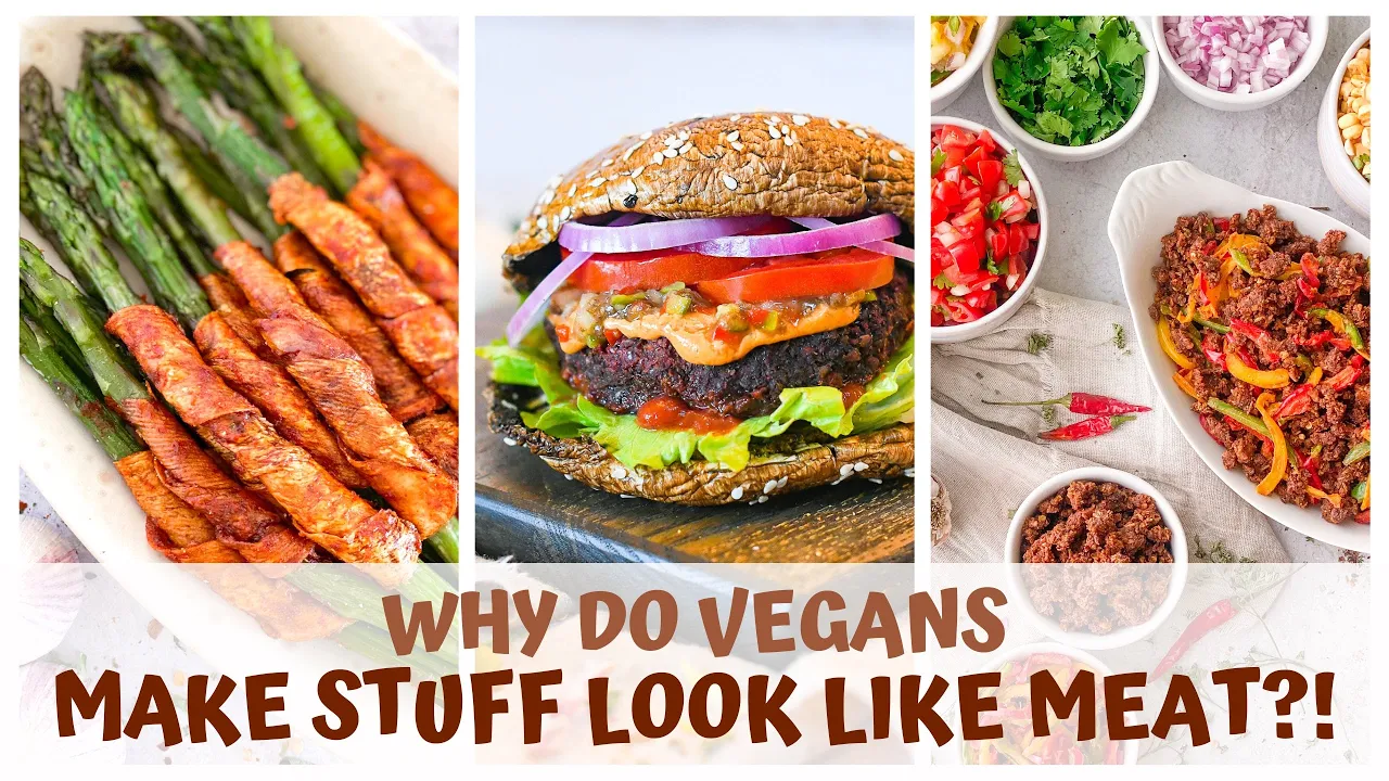 WHY DO VEGANS MAKE STUFF LOOK LIKE MEAT?