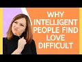 17 Dating Struggles Of Highly Intelligent People - Why Smart People Find Relationships Hard