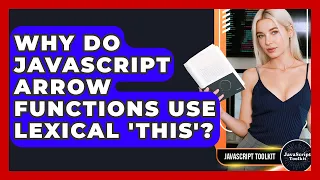 Why Do JavaScript Arrow Functions Use Lexical this - JavaScript Toolkit