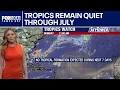 Tropics to remain quiet through July