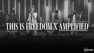 this is freedom x amplified crc music sunday praise