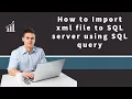 32 Import xml file to sql server using sql query