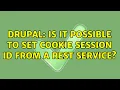 Drupal Is it possible to set Cookie Session ID from a REST Service