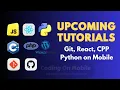 Upcoming Tutorials Git React C Python on Mobile