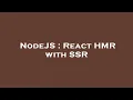 NodeJS React HMR with SSR