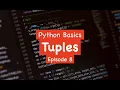 Python Basics - Tuples Episode 8