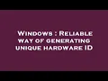 Windows Reliable way of generating unique hardware ID