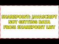 Sharepoint javascript not getting data from sharepoint list 2 Solutions