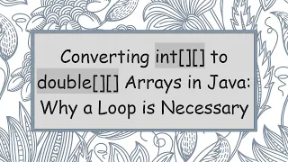 Converting int to double Arrays in Java Why a Loop is Necessary